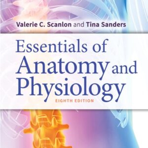 Manual solution For Essentials of Anatomy and Physiology Eighth by Valerie C. Scanlon PhD, Tina Sanders Medical Illustrator