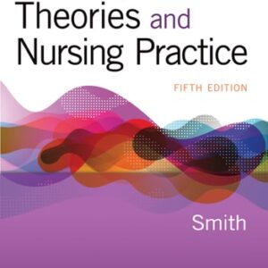 Manual solution For Nursing Theories and Nursing Practice Fifth by Marlaine C. Smith PhD RN AHN-BC HWNC-BC