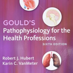 Manual solution For Gould's Pathophysiology for the Health Professions 6 by Robert J. Hubert BS