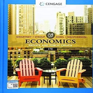 Test Bank For Economics: Private & Public Choice (MindTap Course List) 17th by James D. Gwartney, Richard L. Stroup, Russell S. Sobel, David A. Macpherson