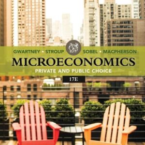 Test Bank For Microeconomics: Private & Public Choice (MindTap Course List) 17th by James D. Gwartney, Richard L. Stroup, Russell S. Sobel, David A. Macpherson