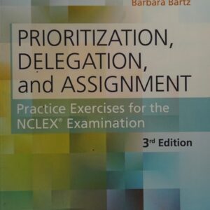 Manual solution For Prioritization, Delegation, and Assignment: Practice Exercises for the NCLEX Examination 3 by Linda A. LaCharity PhD RN, Candice K. Kumagai MSN RN, Barbara Bartz MN ARNP CCRN
