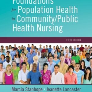 Manual solution For Foundations for Population Health in Community/Public Health Nursing 5 by Marcia Stanhope PhD RN FAAN, Jeanette Lancaster PhD RN FAAN