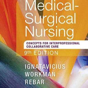 Manual solution For Medical-Surgical Nursing: Concepts for Interprofessional Collaborative Care, 9 by Donna D. Ignatavicius MS RN CNE CNEcl ANEF, M. Linda Workman PhD RN FAAN, Cherie R. Rebar PhD MBA RN COI