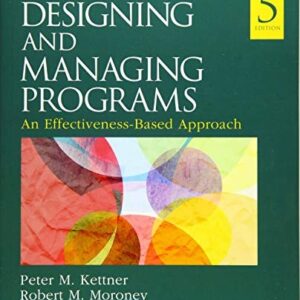 Manual solution For Designing and Managing Programs: An Effectiveness-Based Approach (SAGE Sourcebooks for the Human Services) 5 by Peter M. Kettner, Robert M. Moroney, Lawrence L. Martin