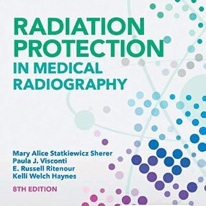 Manual solution For Radiation Protection in Medical Radiography 8 by Mary Alice Statkiewicz Sherer AS RT(R) FASRT, Paula J. Visconti PhD DABR, E. Russell Ritenour PhD DABR FAAPM FACR, Kelli Welch Haynes RT (R) FASRT
