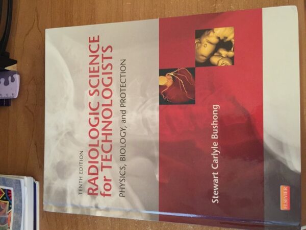 Manual solution For Radiologic Science for Technologists: Physics, Biology, and Protection 10 by Stewart C. Bushong ScD FAAPM FACR
