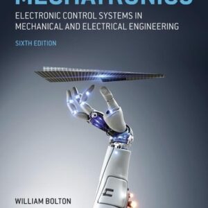Manual solution For Mechatronics: Electronic Control Systems in Mechanical and Electrical Engineering 6 by W. Bolton