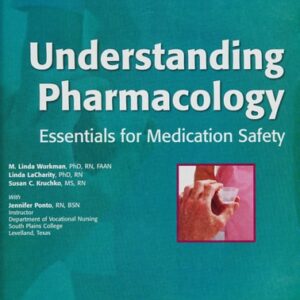 Test Bank For Understanding Pharmacology: Essentials for Medication Safety 1th by M. Linda Workman PhD RN FAAN, Linda A. LaCharity PhD RN, Susan L. Kruchko MS RN