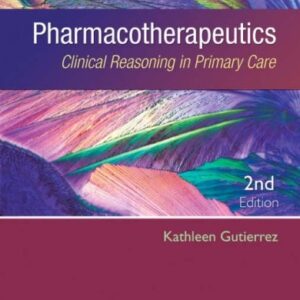Manual solution For Pharmacotherapeutics: Clinical Reasoning in Primary Care 2 by Kathleen Jo Gutierrez PhD RN BC-ANP BC-CNS