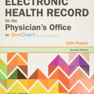 Manual solution For The Electronic Health Record for the Physician’s Office: For Simchart for the Medical Office 2 by Julie Pepper BS CMA (AAMA)