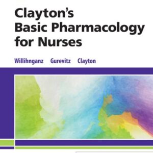 Test Bank For Clayton's Basic Pharmacology for Nurses 18th by Michelle J. Willihnganz MS RN CNE, Samuel L. Gurevitz PharmD CGP, Bruce D. Clayton BS PharmD RPh
