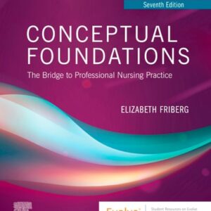 Manual solution For Conceptual Foundations: The Bridge to Professional Nursing Practice 7 by Elizabeth E. Friberg DNP RN