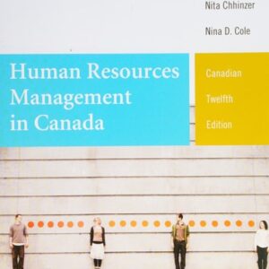 Manual solution For Human Resources Management in Canada, Twelfth Canadian Edition (12th Edition) 12 by Gary Dessler: Nita Chhinzer: Nina Cole