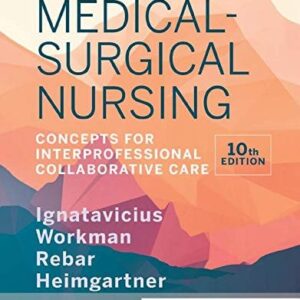 Test Bank For Medical-Surgical Nursing: Concepts for Interprofessional Collaborative Care 10th by Donna D. Ignatavicius MS RN CNE CNEcl ANEF, M. Linda Workman PhD RN FAAN, Cherie R. Rebar PhD MBA RN COI, Nicole M. Heimgartner DNP RN CNE CNEcl COI