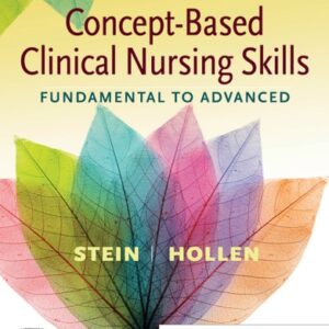 Manual solution For Concept-Based Clinical Nursing Skills: Fundamental to Advanced 1 by Loren Nell Melton Stein MSN RNC-NIC, Connie J Hollen RN MS