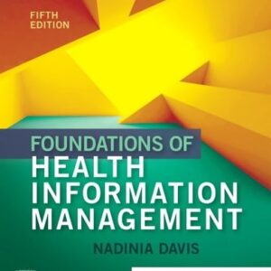 Manual solution For Foundations of Health Information Management 5 by Nadinia A. Davis MBA RHIA CHDA CCS FAHIMA