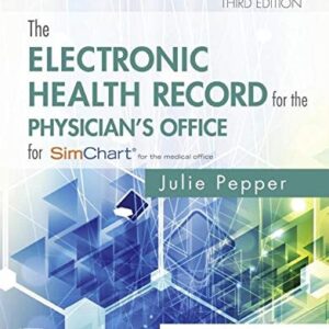 Manual solution For The Electronic Health Record for the Physician’s Office: For Simchart for the Medical Office 3 by Julie Pepper BS CMA (AAMA)