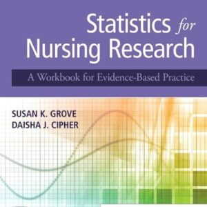 Manual solution For Statistics for Nursing Research: A Workbook for Evidence-Based Practice 3 by Susan K. Grove PhD RN ANP-BC GNP-BC, Daisha J. Cipher PhD
