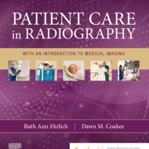 Manual solution For Patient Care in Radiography: With an Introduction to Medical Imaging 10 by Ruth Ann Ehrlich, Dawn M Coakes BS RT(R)(CT)