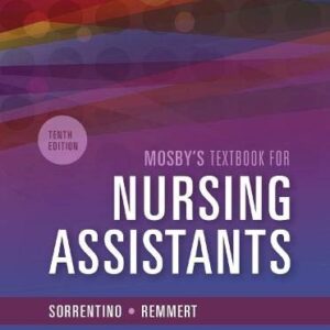 Manual solution For Mosby's Textbook for Nursing Assistants - Hard Cover Version 10 by Sheila A. Sorrentino PhD RN, Leighann Remmert MS RN