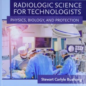 Manual solution For Radiologic Science for Technologists: Physics, Biology, and Protection 12 by Stewart C. Bushong ScD FAAPM FACR