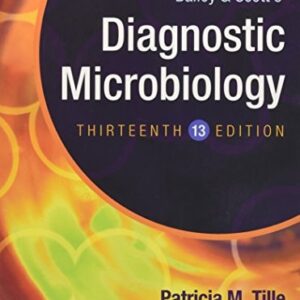 Manual solution For Bailey & Scott's Diagnostic Microbiology (Diagnostic Microbiology (Bailey & Scott's)) 13 by Patricia M. Tille PhD MLS(ASCP) AHI(AMT) FACSc