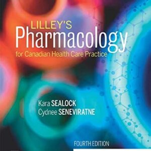 Manual solution For Lilley's Pharmacology for Canadian Health Care Practice 4 by Kara Sealock RN EdD MEd CNCC (C) CCNE