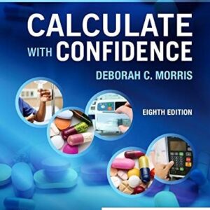 Manual solution For Calculate with Confidence 8 by Deborah C. Morris RN BSN MA LNC