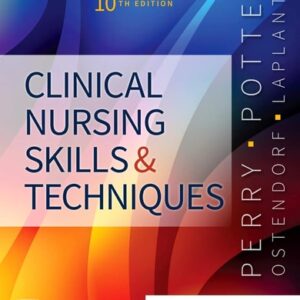 Test Bank For Clinical Nursing Skills and Techniques 10th by Anne G. Perry RN MSN EdD FAAN, Patricia A. Potter RN PhD FAAN, Wendy R. Ostendorf RN MS EdD CNE, Nancy Laplante PhD RN AHN-BC