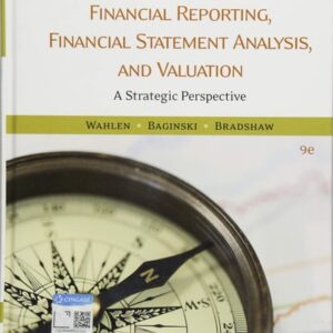 Manual solution For Financial Reporting, Financial Statement Analysis and Valuation 9 by James M. Wahlen, Stephen P. Baginski, Mark Bradshaw