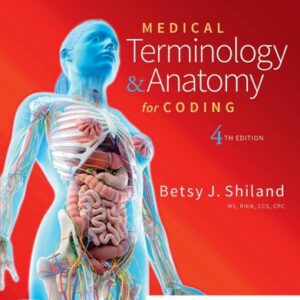 Manual solution For Medical Terminology & Anatomy for Coding 4 by Betsy J. Shiland MS RHIA CCS CHDA CPC CPB CPPM