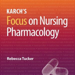 Manual solution For Karch’s Focus on Nursing Pharmacology Ninth, North American by Rebecca Tucker