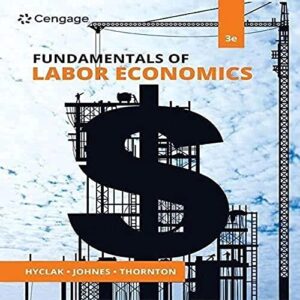 Manual solution For Fundamentals of Labor Economics 3 by Thomas Hyclak, Geraint Johnes, Robert Thornton