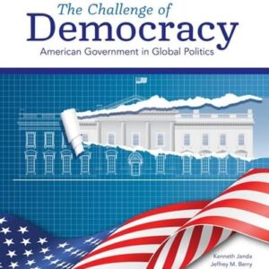 Manual solution For The Challenge of Democracy: American Government in Global Politics (MindTap Course List) 15 by Kenneth Janda, Jeffrey M. Berry, Jerry Goldman, Deborah Deborah, Paul Manna