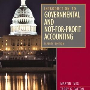 Manual solution For Introduction to Governmental and Not-for-Profit Accounting (7th Edition) 7 by Martin Ives, Terry K. Patton, Suesan R. Patton