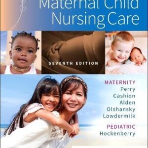 Manual solution For Maternal Child Nursing Care 7 by Shannon E. Perry RN PhD FAAN, Marilyn J. Hockenberry PhD RN PPCNP-BC FAAN, Kitty Cashion RN BC MSN, Kathryn Rhodes Alden EdD MSN RN IBCLC, Ellen Olshansky PhD RN WHNP-E FAAN, Deitra Leonard Lowdermilk RNC PhD FAAN