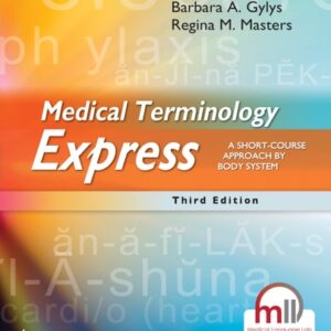 Test Bank For Medical Terminology Express: A Short-Course Approach by Body System Thirdth by Barbara A. Gylys MEd CMA-A (AAMA), Regina M. Masters BSN RN MEd CMA (AAMA)