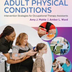 Manual solution For Adult Physical Conditions: Intervention Strategies for Occupational Therapy Assistants Second by Amy J. Mahle MHA COTA/L ROH, Amber L. Ward MS OTR/L BCPR ATP/SMS