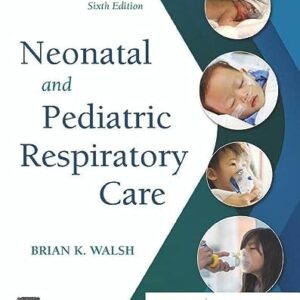 Manual solution For Neonatal and Pediatric Respiratory Care 6 by Brian K. Walsh PhD RRT-NPS RRT-ACCS RPFT FAARC