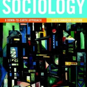 Test Bank For Sociology: A Down-to-Earth Approach, Sixth Canadian Edition (6th Edition) 6th by James M. Henslin