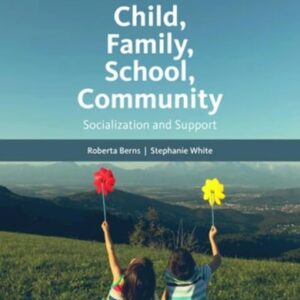 Manual solution For Child, Family, School, Community: Socialization and Support 11 by Stephanie White, Roberta M. Berns