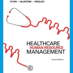 Manual solution For Healthcare Human Resource Management 4 by Walter J. Flynn, Sean R. Valentine, Patricia Meglich