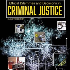Manual solution For Ethical Dilemmas and Decisions in Criminal Justice (MindTap Course List) 11 by Joycelyn M. Pollock