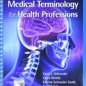 Test Bank For Medical Terminology for Health Professions, Spiral bound Version (MindTap Course List) 9th by Ann Ehrlich, Carol L. Schroeder, Laura Ehrlich, Katrina A. Schroeder