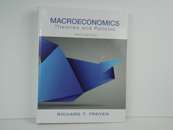 Test Bank For Macroeconomics: Theories and Policies (Pearson Series in Economics (Hardcover)) 10th by Richard Froyen