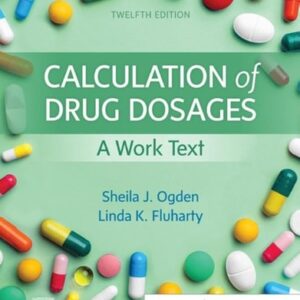 Manual solution For Calculation of Drug Dosages: A Work Text 12 by Sheila J. Ogden MSN RN, Linda Fluharty RNC MSN