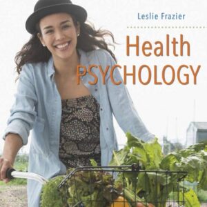 Manual solution For Health Psychology First Edition by Leslie D. Frazier