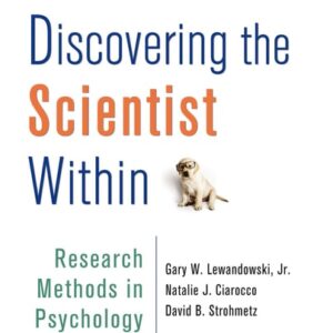 Manual solution For Discovering the Scientist Within: Research Methods in Psychology 1st ed. 2016 by Gary W. Lewandowski Jr., Natalie J. Ciarocco, David B Strohmetz