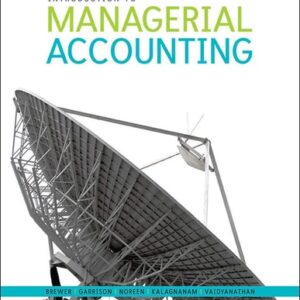 Manual solution For Introduction to Managerial Accounting 5 by Peter Brewer, Ray Garrison, Eric Noreen, Suresh Kalagnanam, Ganesh Vaidyanathan